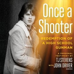 Once a Shooter: Redemption of a High School Gunman; A Personal Testimony - Stevens, T. J.