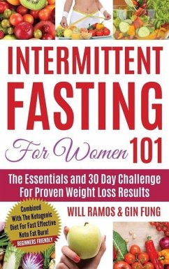 Intermittent Fasting For Women 101: Combined With The Ketogenic Diet For Fast Effective Keto Fat Burn! Beginners Friendly - Ramos, Will; Fung, Gin