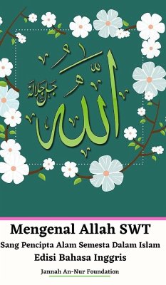 Mengenal Allah SWT Sang Pencipta Alam Semesta Dalam Islam Edisi Bahasa Inggris Hardcover Version - Foundation, Jannah An-Nur