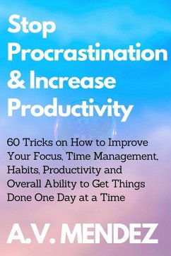 Stop Procrastination & Increase Productivity - Mendez, A. V.