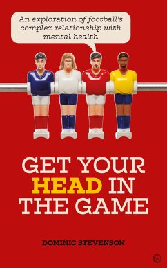 Get Your Head in the Game: An Exploration of Football's Complex Relationship with Mental Health - Stevenson, Dominic