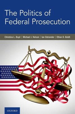 The Politics of Federal Prosecution - Boyd, Christina L; Nelson, Michael J; Ostrander, Ian; Boldt, Ethan D