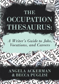 The Occupation Thesaurus: A Writer's Guide to Jobs, Vocations, and Careers - Ackerman, Angela; Puglisi, Becca