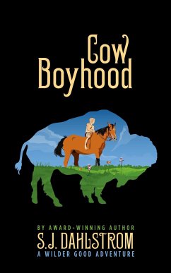 Cow Boyhood: The Adventures of Wilder Good #7 - Dahlstrom, S J