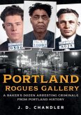 Portland Rogues Gallery: A Baker's Dozen Arresting Criminals from Portland History