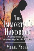 The Immortal's Handbook: A Compelling Guide For Getting Out of Life Alive
