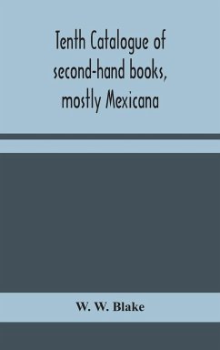 Tenth catalogue of second-hand books, mostly Mexicana - W. Blake, W.