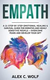 Empath: A 21 Step by Step Emotional Healing & Survival Guide for Empaths and Highly Sensitive People - Overcome Fears and Deve