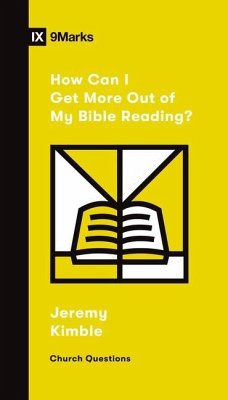 How Can I Get More Out of My Bible Reading? - Kimble, Jeremy