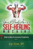 Your Body Is a Self-Healing Machine Book 2: Understanding the Anatomy of Epigenetics