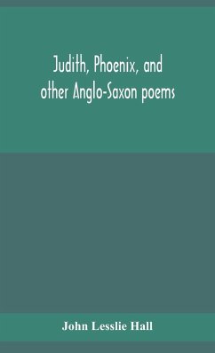 Judith, Phoenix, and other Anglo-Saxon poems; translated from the Grein-Wülker text - Lesslie Hall, John