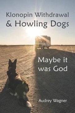 Klonopin Withdrawal & Howling Dogs: Maybe it was God - Wagner, Audrey Anne