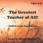 The Greatest Teacher of All!: &quote;JESUS in 100 Ways&quote; Series