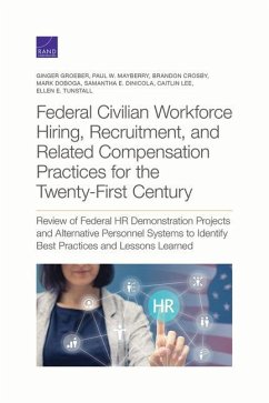 Federal Civilian Workforce Hiring, Recruitment, and Related Compensation Practices for the Twenty-First Century: Review of Federal HR Demonstration Pr - Groeber, Ginger; Mayberry, Paul W.; Crosby, Brandon