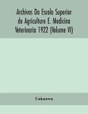 Archivos Da Escola Superior de Agriculture E. Medicina Veterinaria 1922 (Volume VI)