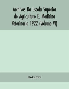 Archivos Da Escola Superior de Agriculture E. Medicina Veterinaria 1922 (Volume VI) - Unknown
