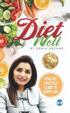 Diet Well: Healthy Lifestyle Leads To Happy Life - Kochar, Sonia