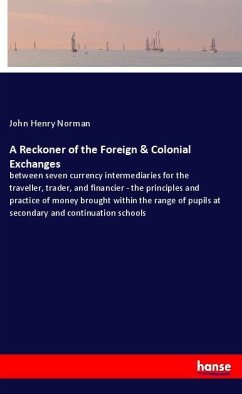 A Reckoner of the Foreign & Colonial Exchanges - Norman, John Henry