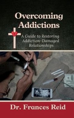 Overcoming Addictions: A Guide to Restoring Addiction-Damaged Relation-ships - Reid, Frances