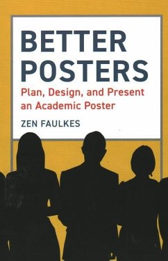 Better Posters: Plan, Design and Present an Academic Poster - Faulkes, Zen