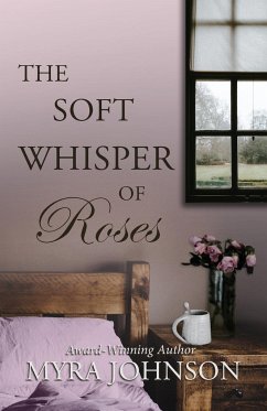 The Soft Whisper of Roses - Johnson, Myra