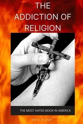 The Addiction of Religion: The Most Hated Book in America The Addiction of Religion: The Most Hated Book in America