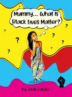 Mummy...What Is Black Lives Matter? - Calder, Jade