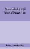 The Anacreontea & principal remains of Anacreon of Teos, in English verse. With an essay, notes, and additional poems