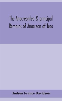 The Anacreontea & principal remains of Anacreon of Teos, in English verse. With an essay, notes, and additional poems - France Davidson, Judson