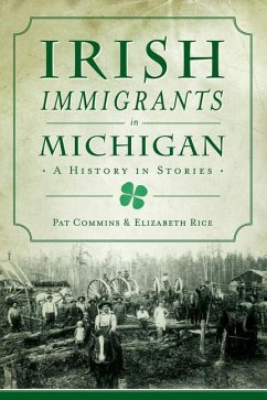 Irish Immigrants in Michigan: A History in Stories - Commins, Pat; Rice, Elizabeth