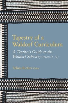 Tapestry of a Waldorf Curriculum: A Teacher's Guide to the Waldorf School by Grades (1-12) and by Subjects - Richter Editor, Tobias
