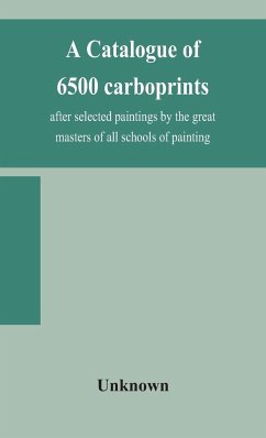 A catalogue of 6500 carboprints, after selected paintings by the great masters of all schools of painting - Unknown