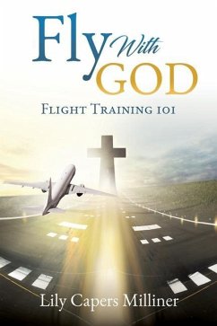 Fly With GOD: Flight Training 101 - Milliner, Lily Capers