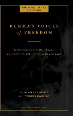 Burma's Voices of Freedom in Conversation with Alan Clements, Volume 3 of 4 - Clements, Alan E; Harlow, Fergus