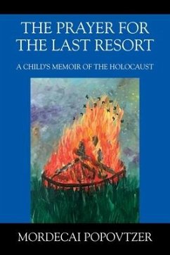 The Prayer for the Last Resort: A Child's Memoir of the Holocaust - Popovtzer, Mordecai