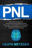 PNL: La guía definitiva para usar la programación neurolingüística para la negociación, el control mental, la manipulación, y las técnicas de la psicología oscura para aumentar su influencia social (eBook, ePUB)