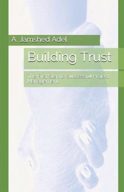 Building Trust: The First Step to Successful Project Management - Adel, A. Jamshed