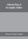 A memorial history of the Campbells of Melfort, Argyllshire, which includes records of the different highland and other families with whom they have intermarried