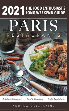 2021 Paris Restaurants - The Food Enthusiast's Long Weekend Guide - Delaplaine, Andrew