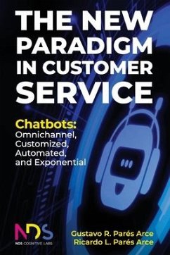 The New Paradigm in Customer Service. Chatbots: Omnichannel, Customized, Automated, Exponential - Parés Arce, Ricardo Luis; Parés Arce, Gustavo Ricardo