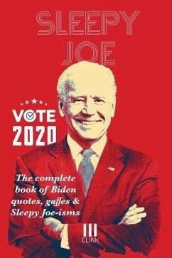 Sleepy Joe: The Complete Book of Biden Quotes, Gaffes and Sleepy Joe-isms: The Com - Originals, Clink Street