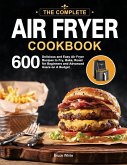 The Ultimate Air Fryer Cookbook: 600 Delicious and Easy Air Fryer Recipes to Fry, Bake, Roast for Beginners and Advanced Users on A Budget