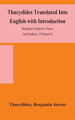 Thucydides Translated Into English with Introduction, Marginal Analysis, Notes, And Indices (Volume I) - Thucydides; Jowett, Benjamin