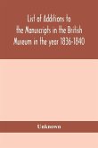 List of Additions to the manuscripts in the British Museum in the year 1836-1840