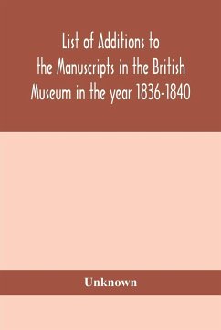 List of Additions to the manuscripts in the British Museum in the year 1836-1840 - Unknown