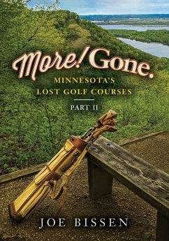 More! Gone. Minnesota's Lost Golf Courses, Part II - Bissen, Joe