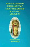 Applications For Enrollment of Choctaw Newborn Act of 1905 Volume XI Applications For Enrollment of Choctaw Newborn Act of 1905 Volume XI