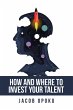 How and Where to Invest Your Talent - Bild 1