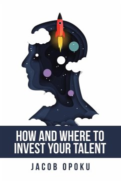 How and Where to Invest Your Talent - Opoku, Jacob