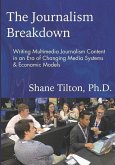 The Journalism Breakdown: Writing Multimedia Journalism Content in an Era of Changing Media Systems & Economic Models